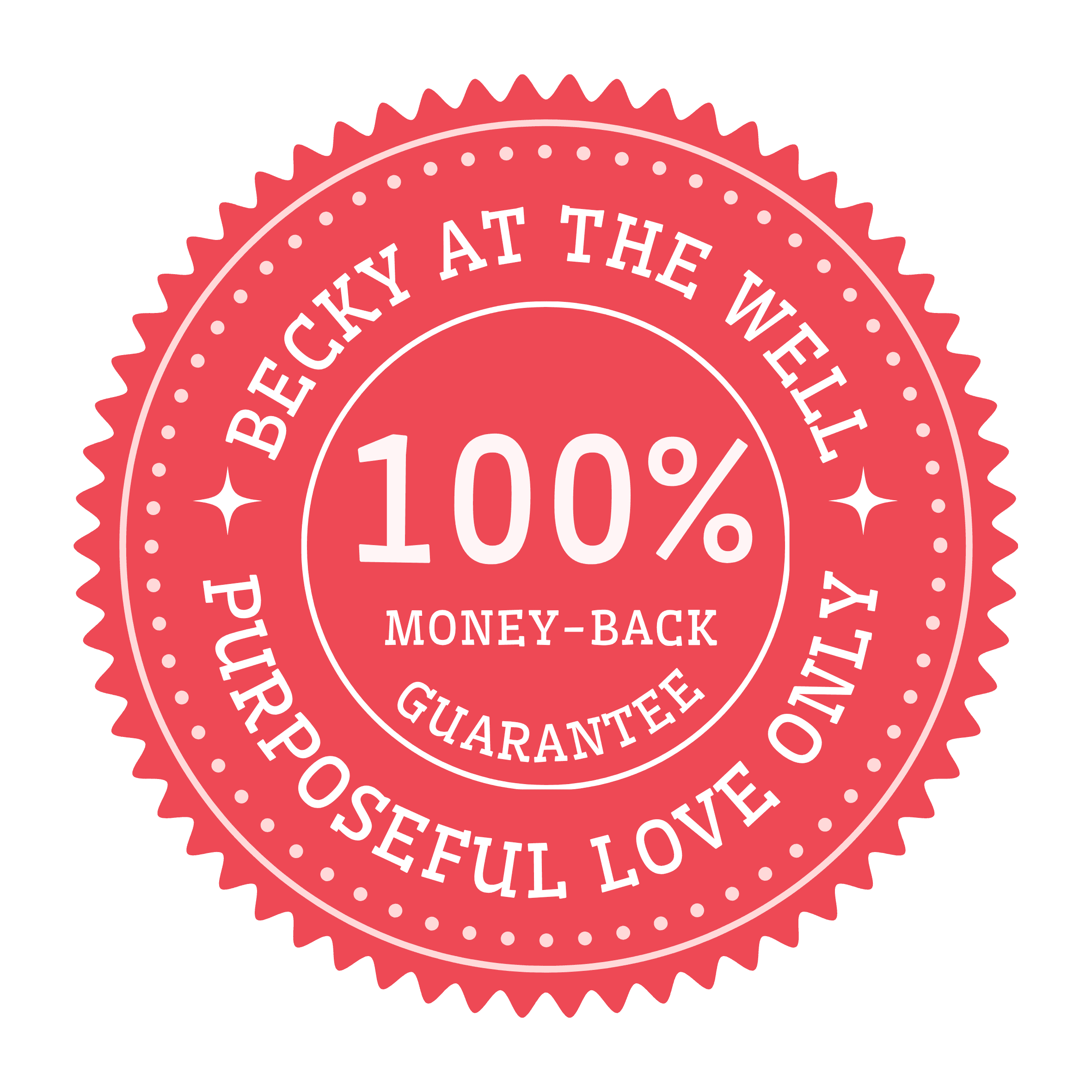 Becky At The Well: 100% money-back guarantee. Purposeful love only.